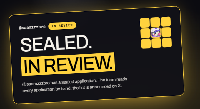 A black digital card with yellow accents displaying 'SEALED. IN REVIEW.' for the user '@saamzzzbro', noting 'IN REVIEW' and stating '@saamzzzbro has a sealed application. The team reads every application by hand; the list is announced on X.'
