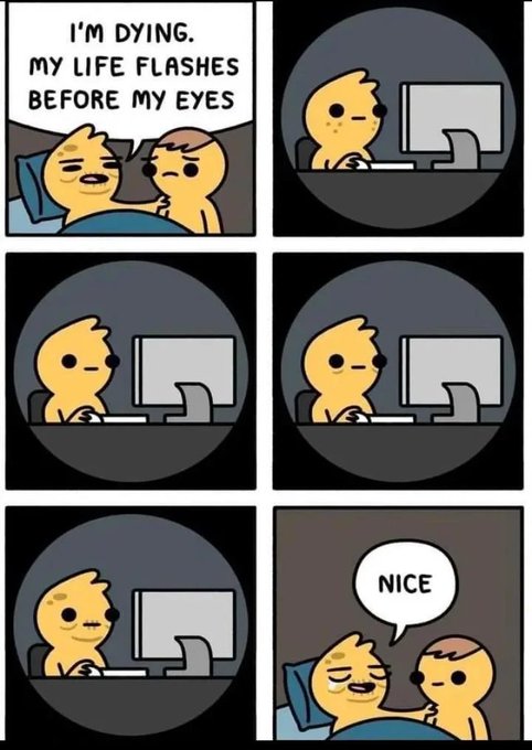 A six-panel comic strip in the 'I made you a meme' style featuring yellow characters, with the text 'I'M DYING. MY LIFE FLASHES BEFORE MY EYES' and concluding with 'NICE'.
