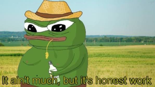 A green Pepe the Frog meme wearing a straw hat and smoking a cigarette stands in a field with the caption 'It ain't much, but it's honest work.'