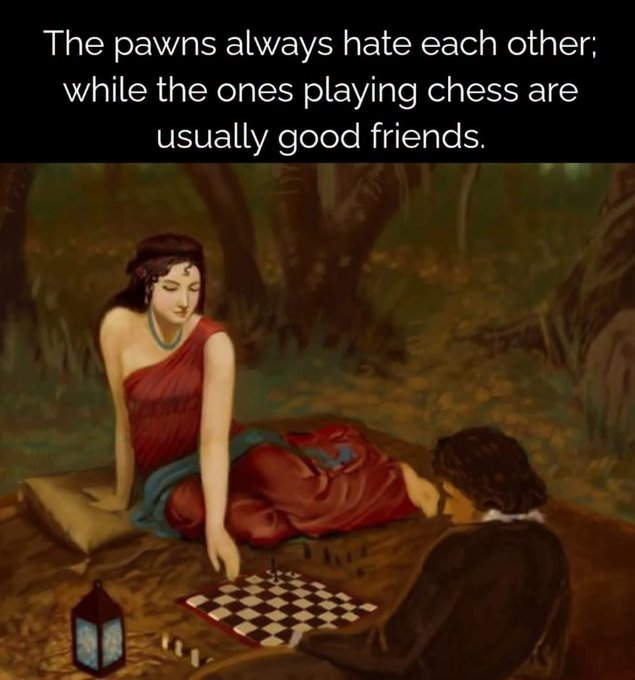 A classical painting showing a woman in red robes reclining while playing chess with a man, accompanied by text reading "The pawns always hate each other; while the ones playing chess are usually good friends."