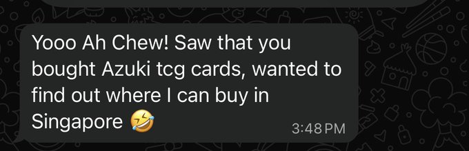 A text message screenshot reading 'Yooo Ah Chew! Saw that you bought Azuki tcg cards, wanted to find out where I can buy in Singapore' sent at 3:48 PM.