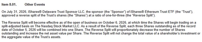 The image is an SEC filing disclosure (Item 8.01 Other Events) from iShares® Delaware Trust Sponsor LLC announcing a 1-for-3 reverse stock split for the iShares Ethereum Trust ETF ($ETHA), approved on July 31, 2026, to take effect on October 6, 2026, with a record date of October 5, 2026.

This filing supports the post's claim, confirming that ETHA will undergo a 1-for-3 reverse split in October, mathematically tripling the per-share price (from ~$14 to ~$42) while proportionally reducing share count to help narrow bid-ask spreads.