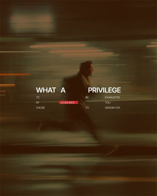 A motion-blurred photo of a person running with the text overlay 'WHAT A PRIVILEGE TO BE EX-HAUSTED BY CHOSEN DEADLINES TO YOU DESIGN FOR.'