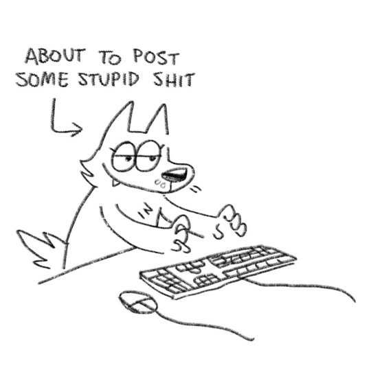 A hand-drawn cartoon of a wolf-like character typing at a keyboard and mouse, with a label and arrow pointing to it that reads 'ABOUT TO POST SOME STUPID SHIT'.