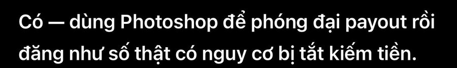 A black image with white Vietnamese text reading: 'Có một dùng Photoshop để phóng đại payout rồi đăng như số thật có nguy cơ bị tặt kiếm tiền.'