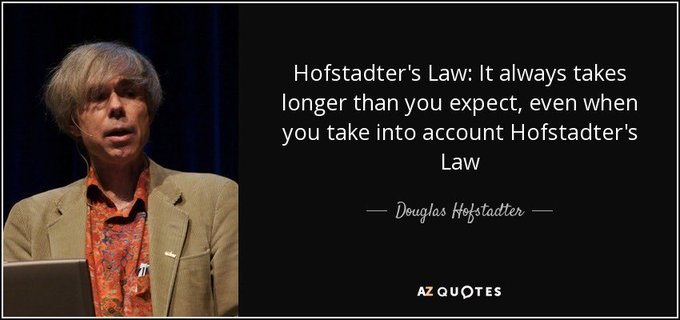 A quote graphic featuring Douglas Hofstadter with the text: 'Hofstadter's Law: It always takes longer than you expect, even when you take into account Hofstadter's Law.'