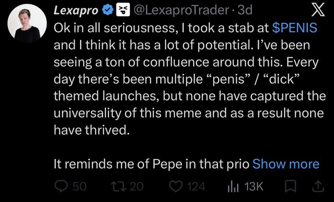 A tweet from verified user @LexaproTrader (@LexaproTrader) posted 3 days ago reads: "Ok in all seriousness, I took a stab at $PENIS and I think it has a lot of potential. I've been seeing a ton of confluence around this. Every day there's been multiple 'penis' / 'dick' themed launches, but none have captured the universality of this meme and as a result none have thrived. It reminds me of Pepe in that prio..." — with 50 replies, 20 reposts, 124 likes, and 13K views.

The image directly relates to the accompanying criticism, which accuses Lexapro of presenting himself as a trustworthy, community-focused trader while secretly shilling low-effort meme tokens like $PENIS that he likely bundled (pre-loaded with supply) to profit from at his followers' expense — exemplifying the predatory behavior the critic condemns.