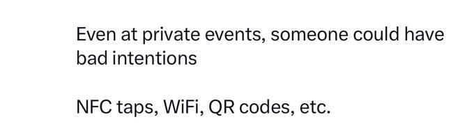 The image displays text reading "Even at private events, someone could have bad intentions" followed by "NFC taps, WiFi, QR codes, etc." 

This relates to the post "man I can't believe this" by highlighting a warning about potential security threats at private events through wireless technologies, suggesting the poster may be reacting to learning about these vulnerabilities.
