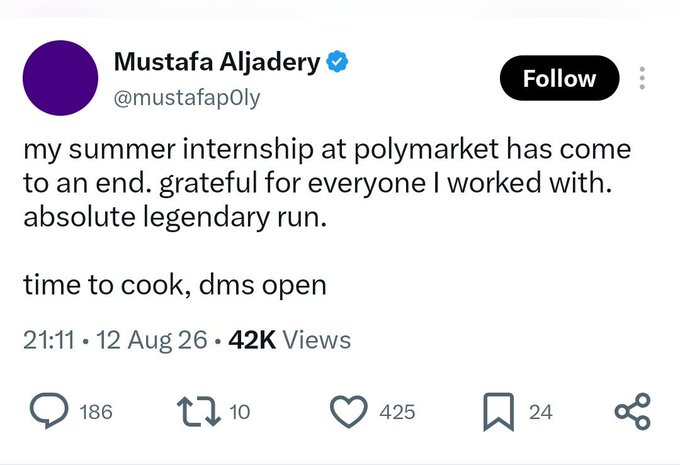 A tweet from Mustafa Aljadery (@mustafap0ly) announcing his Polymarket internship has ended, stating 'time to cook, dms open' (42K views).