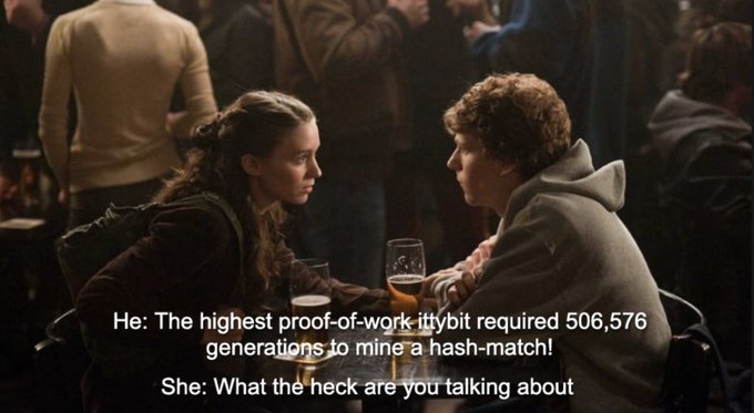 A movie still of a couple at a bar with overlaid meme text reading: "He: The highest proof-of-work-ittybit required 506,576 generations to mine a hash-match!" and "She: What the heck are you talking about"