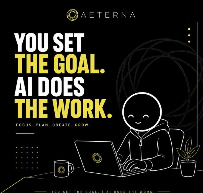 A black promotional poster for AETERNA reads 'YOU SET THE GOAL. AI DOES THE WORK. FOCUS. PLAN. CREATE. GROW.' showing a white line-art illustration of a smiling person at a laptop.