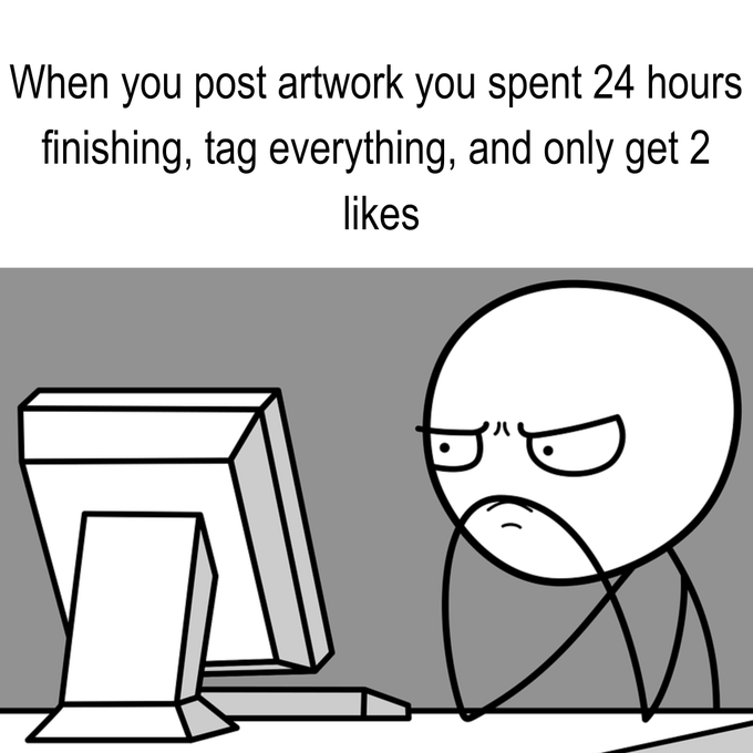 A black-and-white rage comic meme showing a frustrated stick figure staring at a computer monitor with an angry expression, captioned 'When you post artwork you spent 24 hours finishing, tag everything, and only get 2 likes'.