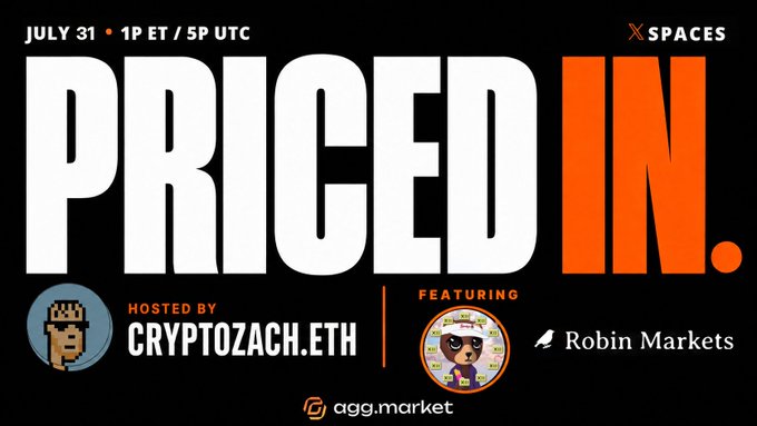 A promotional graphic for an X Spaces event titled 'PRICED IN.' scheduled for July 31 at 1P ET / 5P UTC, hosted by cryptozach.eth and featuring Robin Markets, with branding from agg.market.