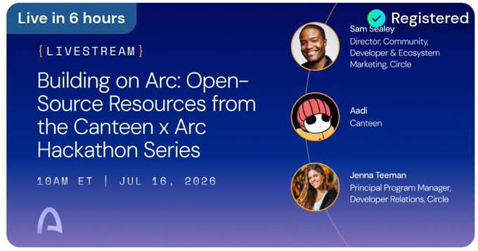 This image is an advertisement for a livestream event titled "Building on Arc: Open-Source Resources from the Canteen x Arc Hackathon Series" on July 16, 2026, at 10 AM ET, featuring Sam Sealey and Jenna Teeman from Circle, and Aadi from Canteen. The image directly relates to the post by highlighting the event details and speakers.