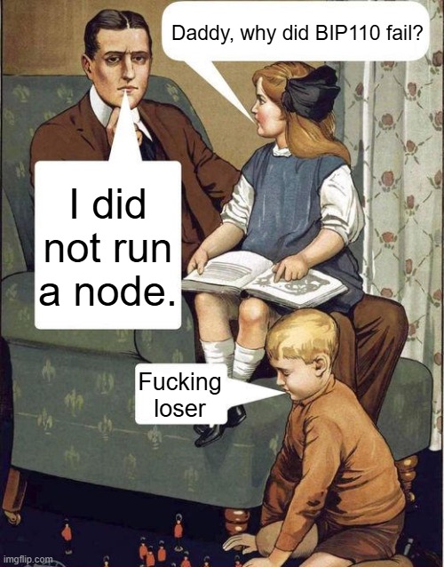 A classical painting meme showing a father telling his daughter 'I did not run a node' when she asks 'Daddy, why did BIP110 fail?', while a young boy looks on captioned 'Fucking loser'.