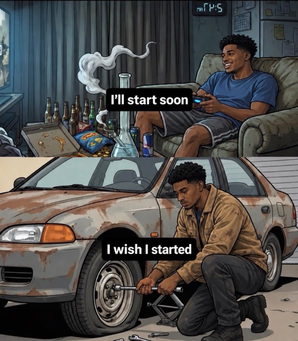 A two-panel illustration shows a young man playing video games on a couch surrounded by bottles and snacks with the caption 'I'll start soon,' contrasted with him looking disheveled working on a rusty car with the caption 'I wish I started.'