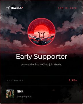 A digital 'Early Supporter' badge for 'HAZELS' dated 'SEP 10, 2026' with text 'Among the first 3,000 to join Hazels', a 'MULTIPLIER' of '1.81X', and username 'NHK @faongbagi0308'.