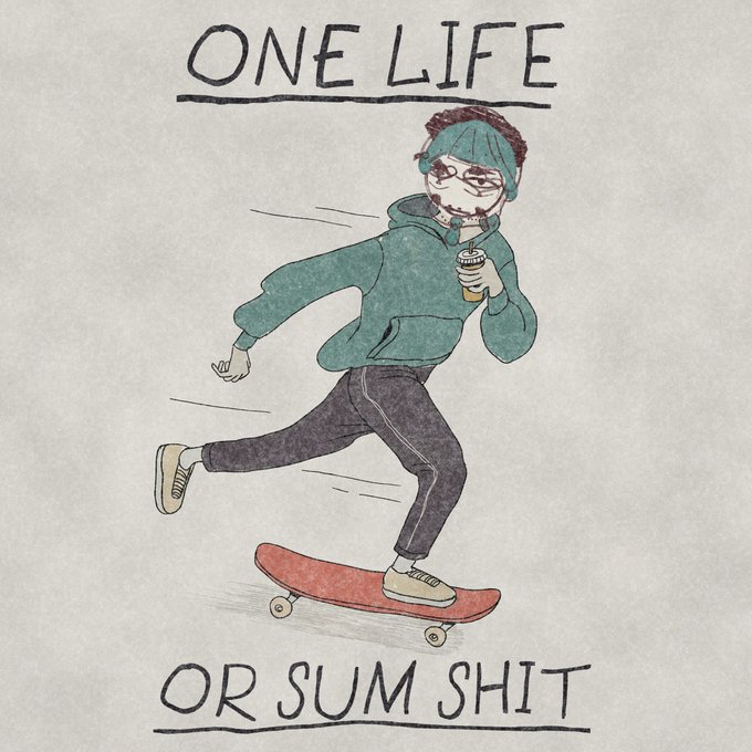 An illustration of a man with teal hair skateboarding while holding a cup, with the text 'ONE LIFE OR SUM SHIT' written above and below him.