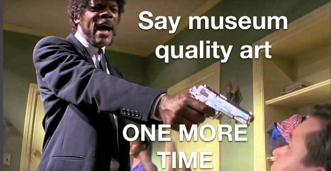 Meme featuring Samuel L. Jackson from Pulp Fiction pointing a silver handgun with overlaid text reading 'Say museum quality art' and 'ONE MORE TIME'.