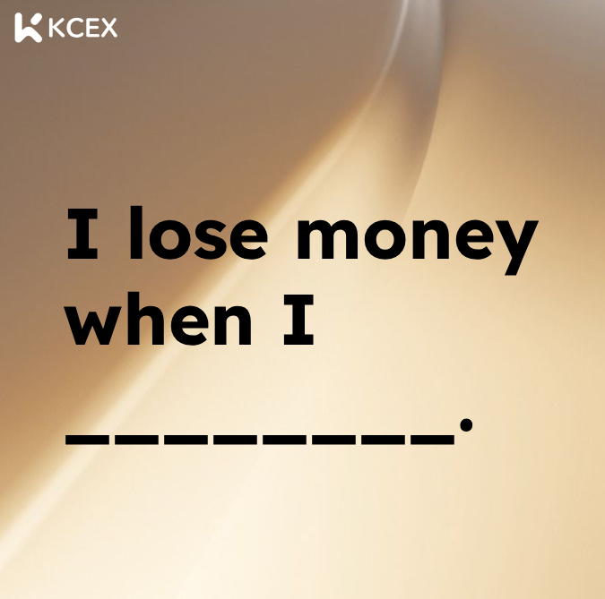 A graphic with the 'KCEX' logo and the text 'I lose money when I ________.'