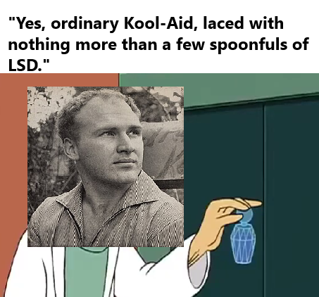 A black-and-white photo of a man with the caption 'Yes, ordinary Kool-Aid, laced with nothing more than a few spoonfuls of LSD,' paired with an illustration of a hand offering a small bottle.