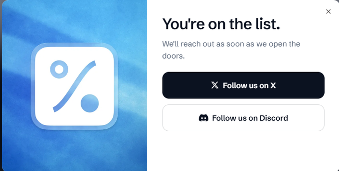 A confirmation popup celebrates successful early access sign-up with the message "You're on the list. We'll reach out as soon as we open the doors," alongside a blue percentage symbol logo and buttons to follow the project on X and Discord. It directly reinforces the post's announcement that early access is now live, confirming users have secured their spot to experience the platform before public launch.