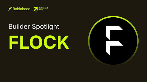 A 'Builder Spotlight' graphic featuring 'Robinhood' and 'Robinhood Chain' logos next to the word 'FLOCK' and its stylized 'F' logo.