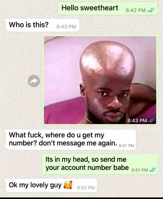A WhatsApp conversation where someone sends 'Hello sweetheart,' receives a photo of a man, and is told 'What fuck, where do u get my number? don't message me again,' before joking 'Its in my head, so send me your account number babe.'
