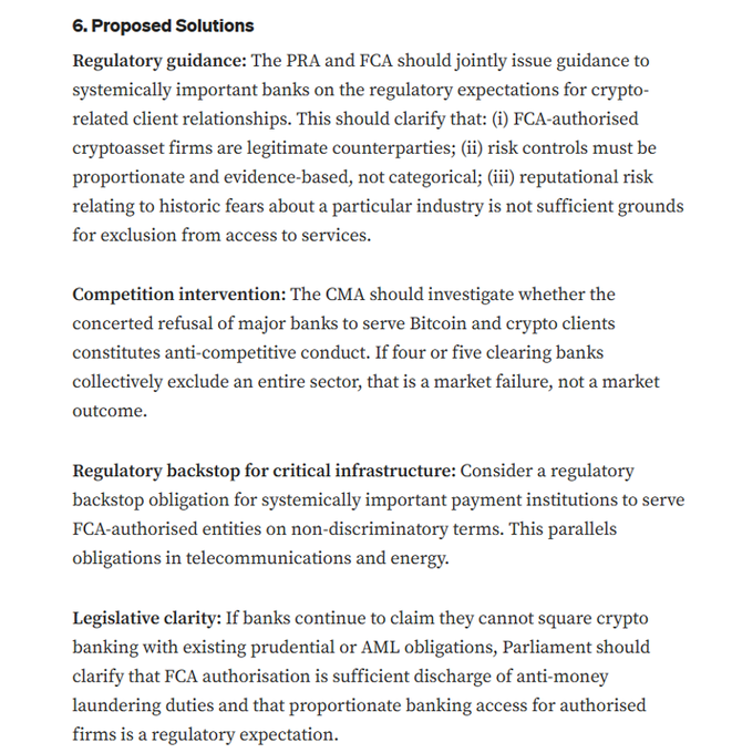 The image displays Section 6 ("Proposed Solutions") of a policy document outlining four recommendations to address UK banks' de-banking of crypto firms: joint PRA/FCA regulatory guidance clarifying that FCA-authorised cryptoasset firms are legitimate counterparties, a CMA competition investigation into potentially anti-concerted refusals to serve the sector, a regulatory backstop obligation mandating non-discriminatory banking access, and parliamentary clarification that FCA authorisation satisfies AML requirements. These proposals directly address the post's critique of the UK's contradictory stance—publicly championing itself as a crypto hub while major banks systematically exclude authorised digital asset businesses from basic financial services, highlighting the need for concrete regulatory action to reconcile ministerial rhetoric with banking-sector behaviour.