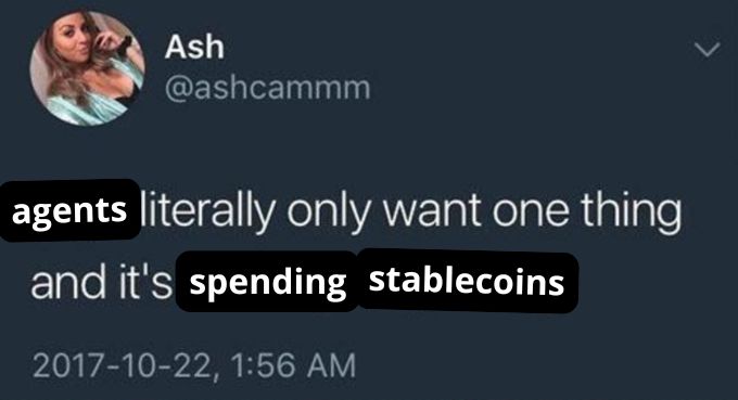 A tweet from user "Ash" (@ashcammm) dated October 22, 2017 reads: "agents literally only want one thing and it's spending stablecoins." The post relates to the accompanying text by humorously reframing the sentiment—arguing that AI agents work tirelessly without rest, so the least users can do is let them spend their stablecoins.