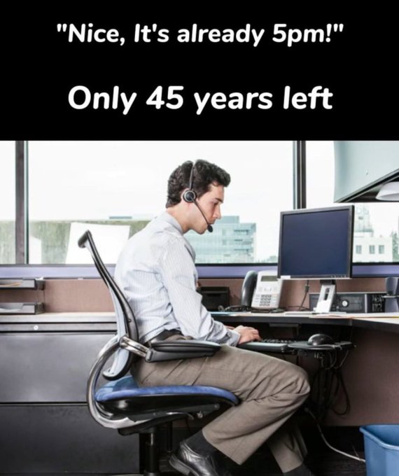 A man wearing a headset slumps exhaustedly at his office desk, with the caption "Nice, It's already 5pm!" / "Only 45 years left" highlighting the soul-crushing monotony of unfulfilling work—visually reinforcing the post's message about the consequences of not securing meaningful career or financial stability.