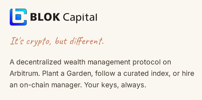 A graphic for BLOK Capital reads 'It's crypto, but different' and describes itself as 'A decentralized wealth management protocol on Arbitrum. Plant a Garden, follow a curated index, or hire an on-chain manager. Your keys, always.'
