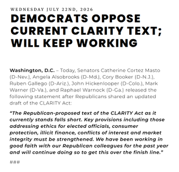 Press release dated Wednesday July 22nd, 2026 titled 'DEMOCRATS OPPOSE CURRENT CLARITY TEXT; WILL KEEP WORKING,' with a statement from Senators Cortez Masto, Alsobrooks, Booker, Gallego, Hickenlooper, Warner, and Warnock opposing the Republican-proposed CLARITY Act.