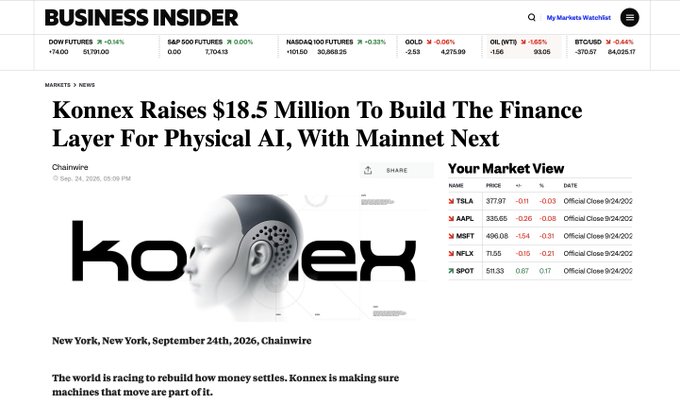 A Business Insider article screenshot from September 24th, 2026, reports that "Konnex Raises $18.5 Million To Build The Finance Layer For Physical AI, With Mainnet Next," featuring the Konnex logo with a robotic profile image alongside market tickers including TSLA ($377.97), AAPL ($335.65), MSFT ($496.08), NFLX ($11.55), and SPOT ($51.33).