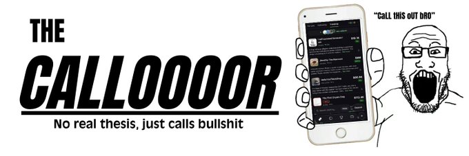 A logo/banner for 'THE CALLOOOOR' with the tagline 'No real thesis, just calls bullshit,' featuring a cartoon man screaming while holding a smartphone displaying a messaging app.