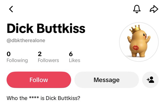 A TikTok profile screenshot showing the account "Dick Buttkiss" (@dbktherealone) with 2 followers, 6 likes, and a quirky crowned butt character avatar, with the bio reading "Who the **** is Dick Buttkiss?"—presented as promotional material for the viral $DICK meme token being hyped on social media.