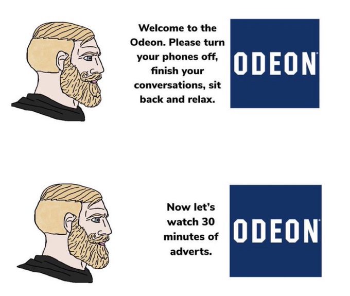 A two-panel meme featuring a bearded man saying 'Welcome to the Odeon. Please turn your phones off, finish your conversations, sit back and relax' followed by 'Now let's watch 30 minutes of adverts,' next to the ODEON cinema logo.