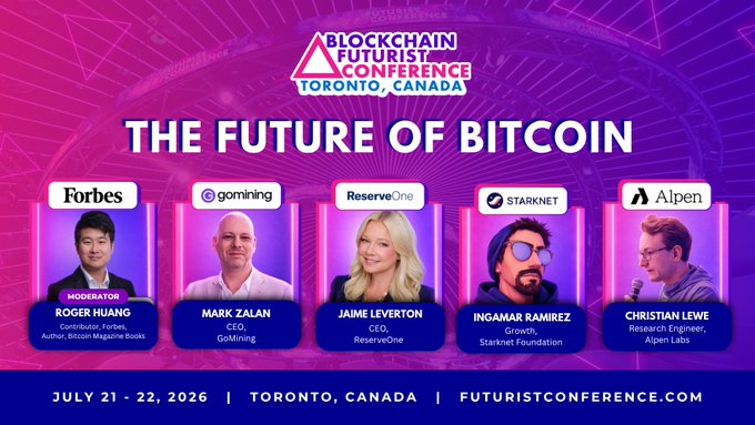 A promotional banner for the 'BLOCKCHAIN FUTURIST CONFERENCE - TORONTO, CANADA' themed 'THE FUTURE OF BITCOIN', scheduled for July 21-22, 2026, featuring panelists Roger Huang (Forbes), Mark Zalan (GoMining), Jaime Leverton (ReserveOne), Ingamar Ramirez (Starknet), and Christian Lewe (Alpen Labs).