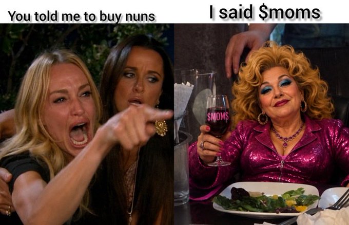 A two-panel meme with the text 'You told me to buy nuns' showing two shocked-looking women, and 'I said $moms' showing a glamorous woman holding a wine glass labeled '$MOMS'.