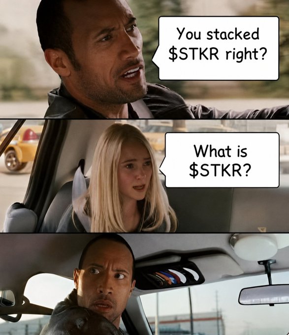 A three-panel meme using the "Dwayne Johnson in the car" template shows him first asking "You stacked $STKR right?", then a confused passenger asking "What is $STKR?", and finally him giving a shocked expression. It humorously promotes $STKR to crypto/finance followers, encouraging them to "stack" the token this week, while the meme's progression suggests hesitation about its awareness.