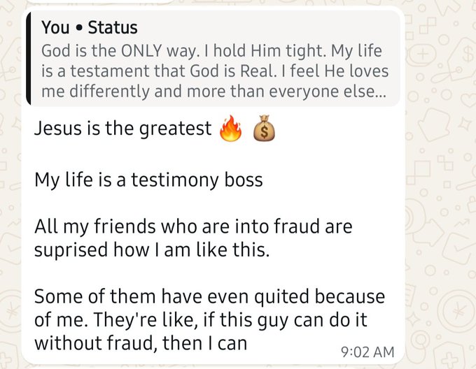 A screenshot of a WhatsApp status reads "God is the ONLY way... Jesus is the greatest 🔥💰 My life is a testimony boss" and goes on to claim that the poster's friends who were involved in fraud quit those activities because of his example. The message aligns with the post's theme of crypto being a transformative, testimony-like force, though the screenshot's religious framing ties that transformation to faith rather than the internet fraud angle.