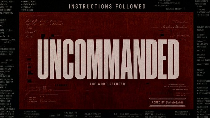 A stylized graphic with a red background displaying the large white text 'UNCOMMANDED - THE WORD REFUSED' and 'INSTRUCTIONS FOLLOWED', surrounded by technical code and data, marked 'ADDED BY @AhoteSpirit'.