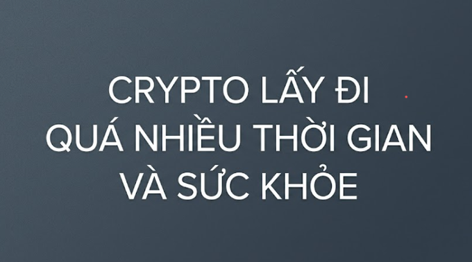 A dark blue graphic with white Vietnamese text reading 'CRYPTO LẤY ĐI QUÁ NHIỀU THỜI GIAN VÀ SỨC KHỎE' (Crypto takes away too much time and health).