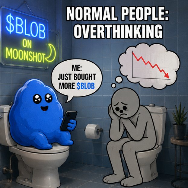 A meme-style image set in a bathroom shows a blue blob character sitting on a toilet holding a phone, saying 'ME: JUST BOUGHT MORE $BLOB'. A grey figure on another toilet thinks about a declining red chart under the text 'NORMAL PEOPLE: OVERTHINKING', with a neon sign reading '$BLOB ON MOONSHOT'.