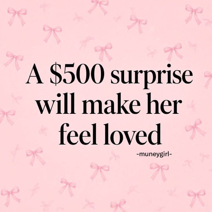 A pink graphic with bow decorations displaying the text "A $500 surprise will make her feel loved" signed by -muneygirl-.