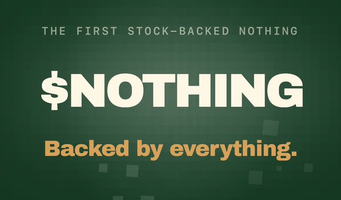 A promotional graphic with a dark green background featuring the tagline 'THE FIRST STOCK-BACKED NOTHING' and large text reading '$NOTHING - Backed by everything.'