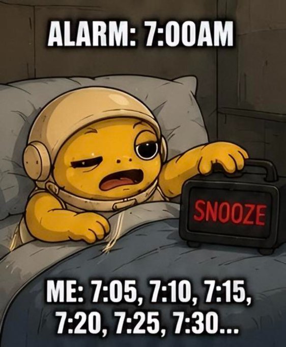 A cartoon turtle-like character in bed hits snooze on an alarm clock, with text reading 'ALARM: 7:00AM' at the top and 'ME: 7:05, 7:10, 7:15, 7:20, 7:25, 7:30...' at the bottom, humorously depicting repeated snooze button presses.