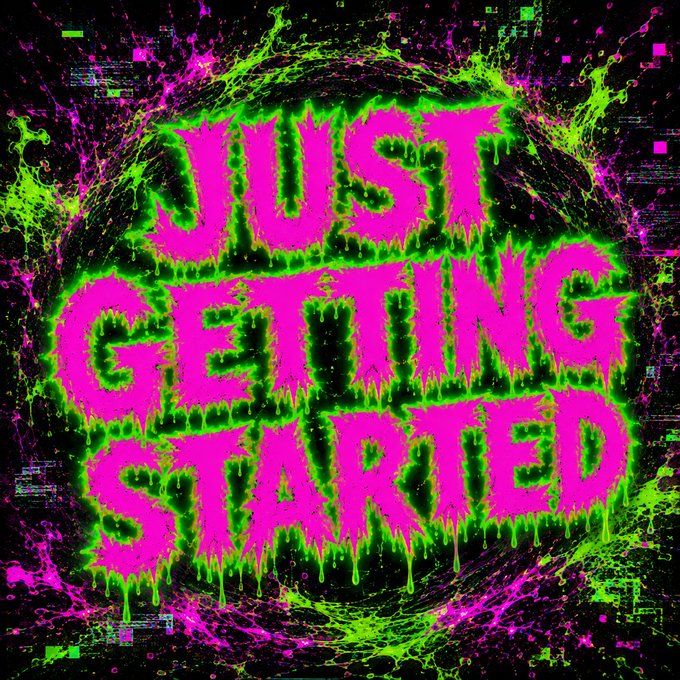 A neon green and pink graphic with dripping paint text reads "JUST GETTING STARTED" against a black background with a chaotic, grungy border.