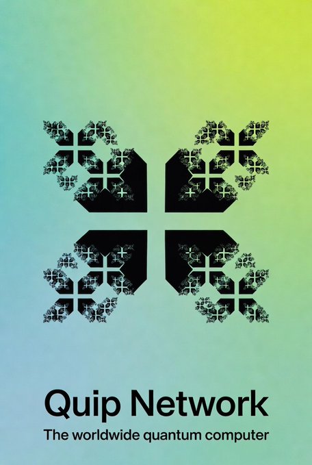 A poster with a green and blue gradient background shows four black hexagonal fractal patterns above the text 'Quip Network - The worldwide quantum computer'.