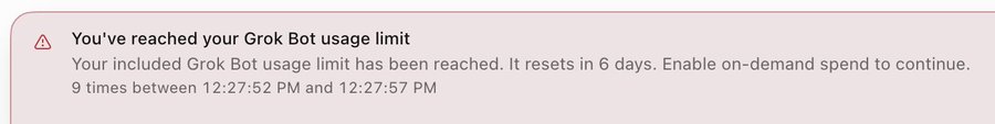 A pink error notification reads 'You've reached your Grok Bot usage limit' with the message 'Your included Grok Bot usage limit has been reached. It resets in 6 days. Enable on-demand spend to continue. 9 times between 12:27:52 PM and 12:27:57 PM'.